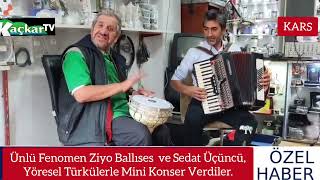 Ünlü Fenomen Ziyo Ballıses ve Müzisiyen Sedat Üçüncü, Yöresel Türkülerle mini konser Yaptılar.