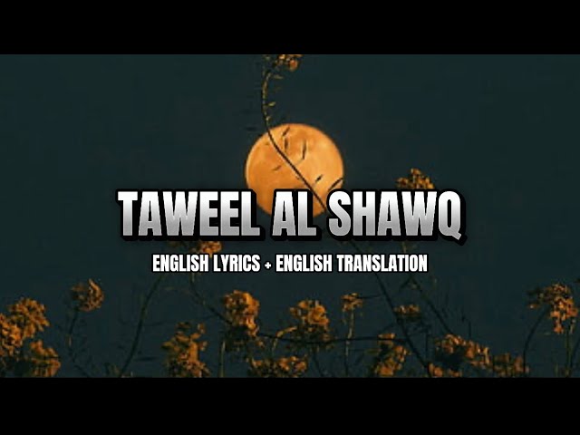 Taweel Al Shawq - ENGLISH LYRICS + ENGLISH TRANSLATION class=