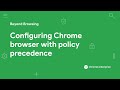 Configuring Chrome browser with policy precedence