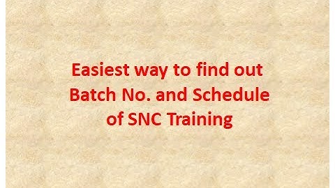 Easiest Way to Find out Batch No./ Schedule of SNC Training/How to know Batch No in SNC Schedule.