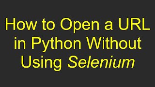 How to Open a URL in Python Without Using Selenium