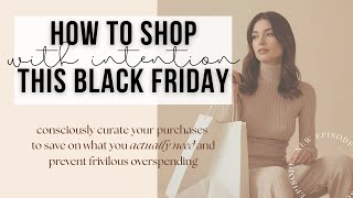 How to shop with intention this Black Friday/Cyber Monday [Save instead of Overspend]
