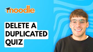 How to Delete a Duplicated Quiz in Moodle [2026 Full Guide]