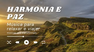HARMONIA E PAZ | Música para relaxar e viajar | Flauta