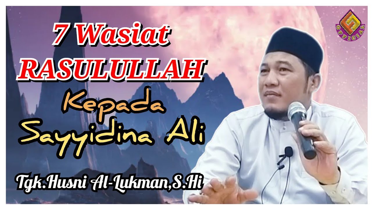 7 Wasiat Rasulullah Kepada Sayyidina Ali || Tgk Husni Al-Lukman, S.Hi.