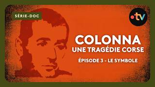 Colonna, une tragédie corse : le symbole - Épisode 3 sur 3