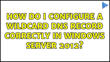 How do I configure a wildcard DNS record correctly in Windows Server 2012?