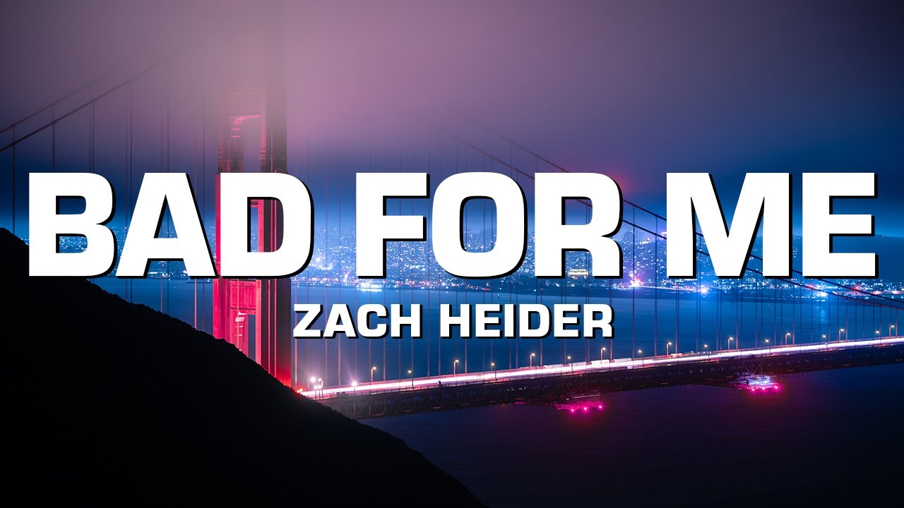 Zach Heider - BAD FOR ME