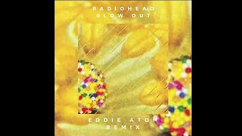 Radiohead - Blow Out (Eddie Atom RMX)