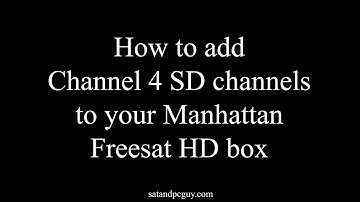 How to Add Channel 4 SD channel to a Manhattan SX Freesat HD box if 104 is C4HD and "no signal"