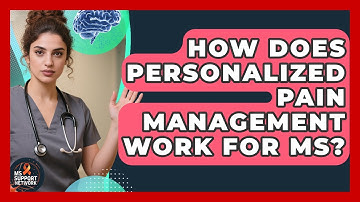 How Does Personalized Pain Management Work For MS? - MS Support Network