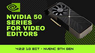 NVIDIA 50 Series GPUs for Video Editing: Are They Worth the Hype