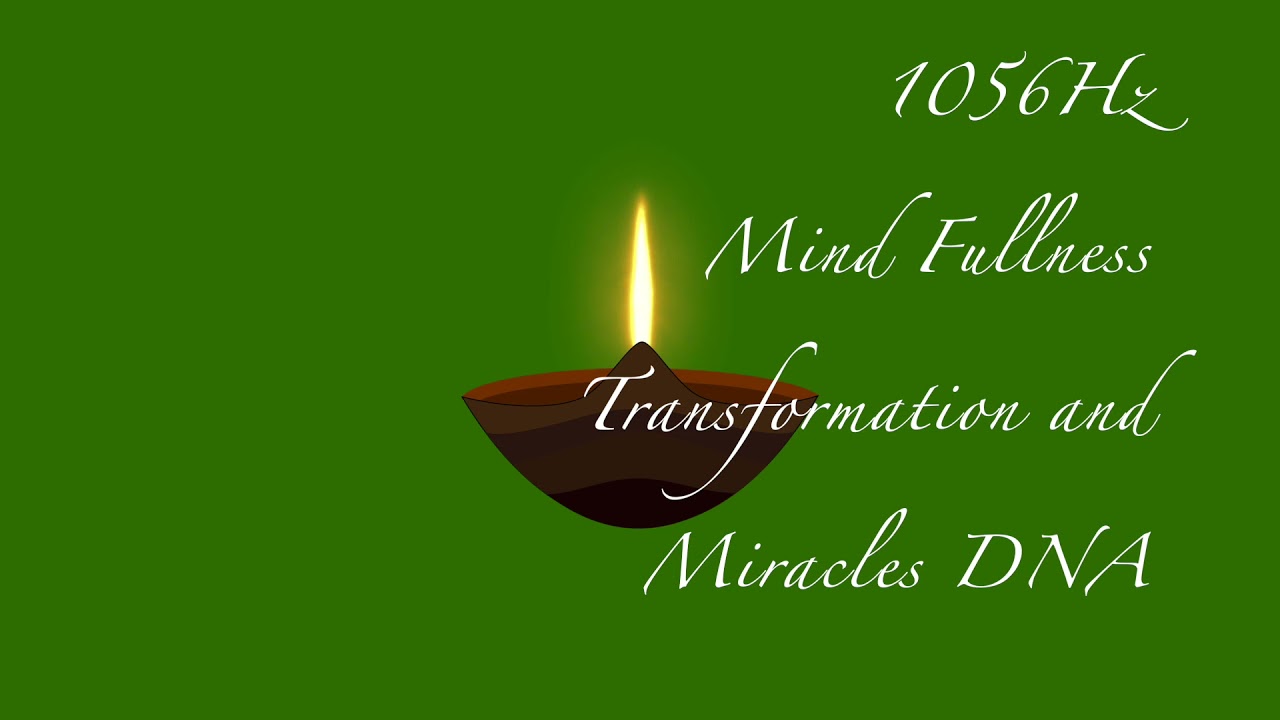 Healing Frequency World 1056Hz Mind Fullness Transformation and Miracles DNA