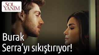 Burak Serra'yı Sıkıştırıyor!😬🙄| Sol Yanım