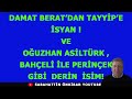 DAMAT BERAT'DAN TAYYİP'E İSYAN VE OĞUZHAN ASİLTÜRK , BAHÇELİ-PERİNÇEK GİBİ DERİN İSİM!