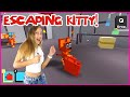 ESCAPING KITTY!!!