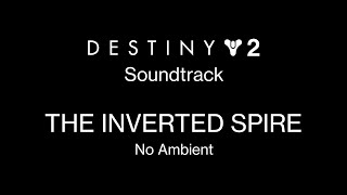 The Inverted Spire (No Ambient) [Destiny 2 Soundtrack Mix]