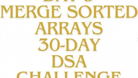 Leetcode : Merge sorted arrays | Day 9 of DSA Challenge