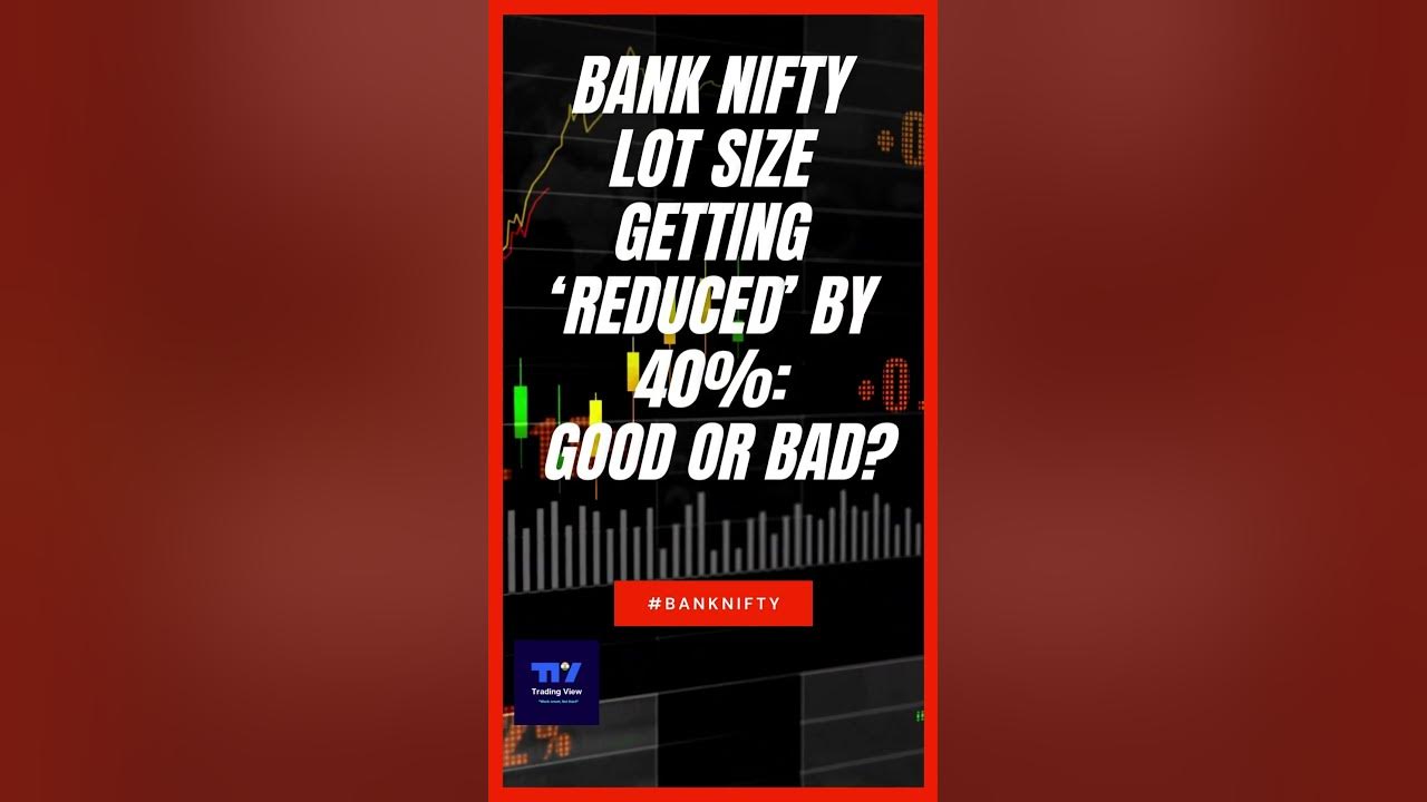 bank-nifty-lot-size-getting-reduced-by-40-good-or-bad-from-july