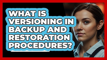 What Is Versioning In Backup And Restoration Procedures? - SecurityFirstCorp.com