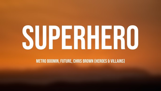 Metro Boomin, Future & Chris Brown – Superhero (Heroes & Villains) Lyrics