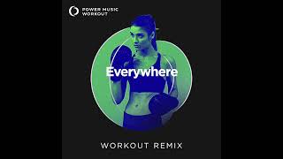 Everywhere (Workout Remix) By Power Workout
