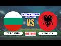 🔴 LIVE: Bulgaria U19 vs Albania U19 | International Friendly Football Match | Live Score Updates