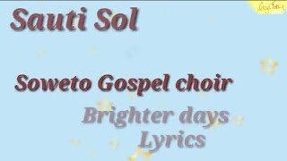 Sauti Sol - Brighter days Lyrics ft Soweto Gospel Choir