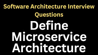 Define Microservice Architecture | Software Architecture Interview Questions