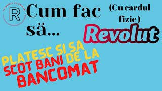 Cum platesc si cum scot bani de la ATM | Cu cardul fizic REVOLUT