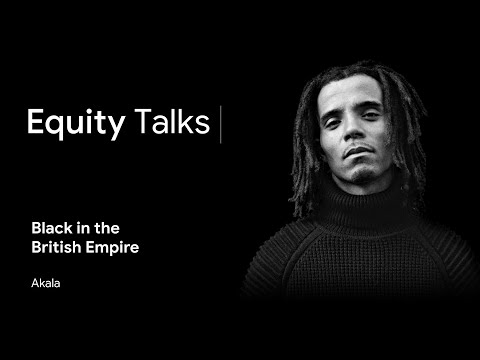 Akala | Race and Class in the Ruins of Empire | Equity Talks