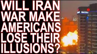 Is The Iran War Taking Peoples Illusions Away