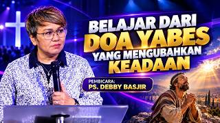 BELAJAR DARI DOA YABES YANG MENGUBAH KEADAAN - PS. DEBBY BASJIR