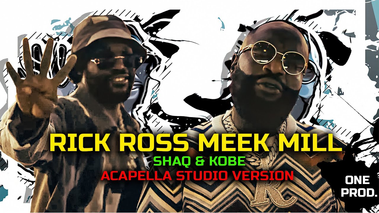 Rick Ross , Meek Mill SHAQ & KOBE (ACAPELLA Studio Version) YouTube
