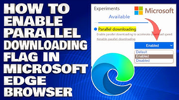 How To Enable Parallel Downloading Flag in Microsoft Edge Browser [Guide]