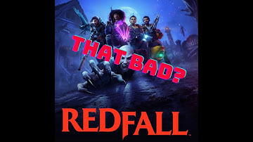 Was Redfall really that BAD?