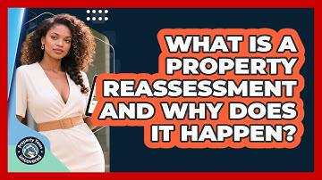 What Is A Property Reassessment And Why Does It Happen? - Property Taxes Uncovered