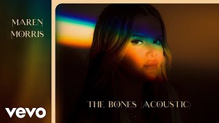 Video thumbnail of "Maren Morris - The Bones (Acoustic Official Audio)"