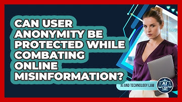 Can User Anonymity Be Protected While Combating Online Misinformation? - AI and Technology Law