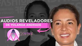 AUDIOS REVELADORES DE YOLANDA ANDRADE !!