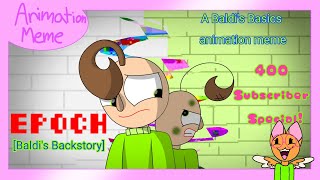 EPOCH Animation Meme | Baldi's Backstory | Baldi's Basics (400 Subscriber Special!)