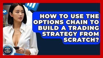 How To Use The Options Chain To Build A Trading Strategy From Scratch? - Stock and Options Playbook