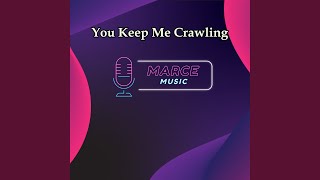 You Keep Me Crawling