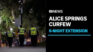Youth curfew in Alice Springs extended by six nights | ABC News