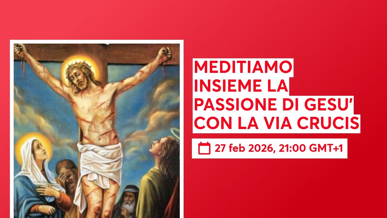 MEDITIAMO INSIEME LA PASSIONE DI GESU' CON LA VIA CRUCIS