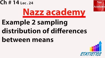 Example 2 sampling distribution of differences between means ch 14 lec 24