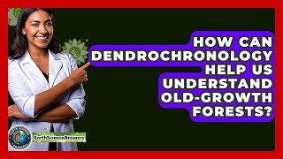 How Can Dendrochronology Help Us Understand Old-growth Forests? - Earth Science Answers
