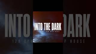 Into The Dark #IntoTheDark #DeepHouse #RawDeepHouse #128BPM #HouseMusic