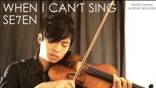 WHEN I CAN'T SING Violin Cover - SE7EN - Daniel Jang