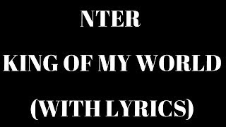 Nter - King Of My World (With Lyrics) HD